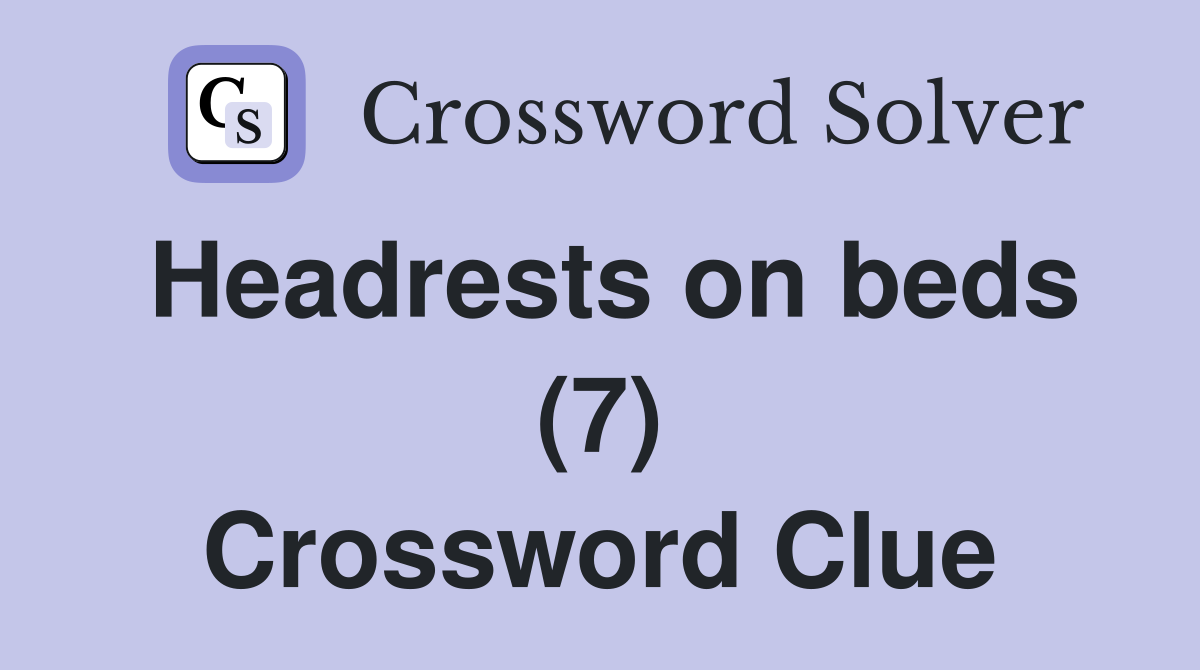 Headrests on beds (7) Crossword Clue