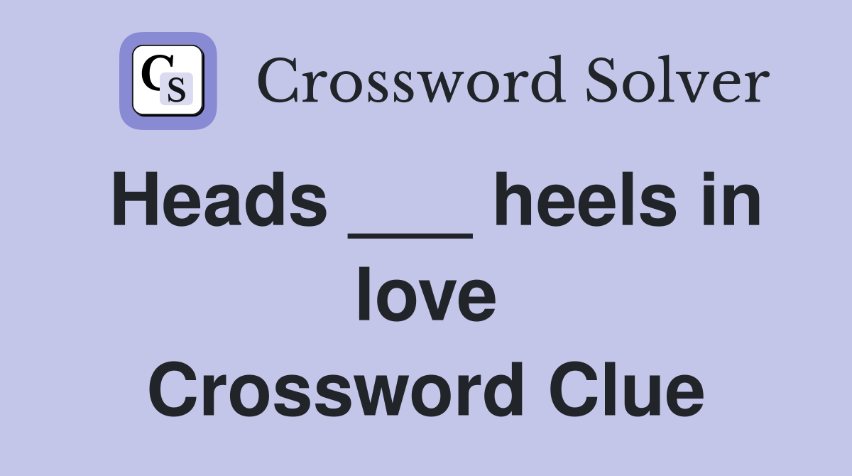 Heads ___ heels in love Crossword Clue