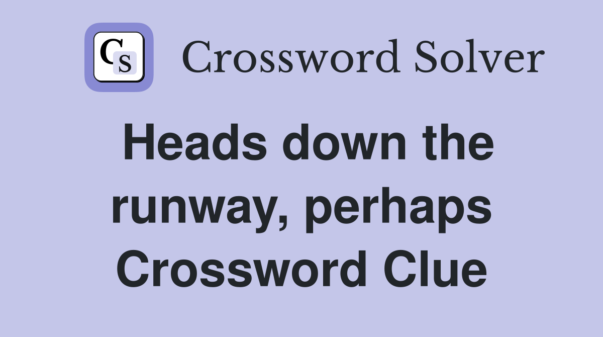 Heads down the runway, perhaps Crossword Clue
