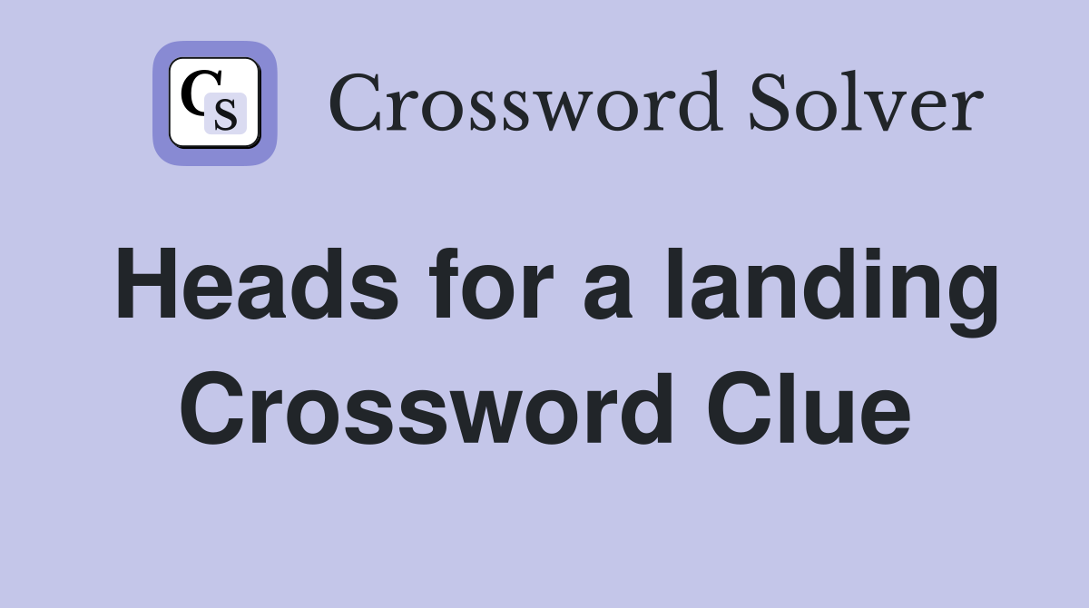 Heads for a landing Crossword Clue