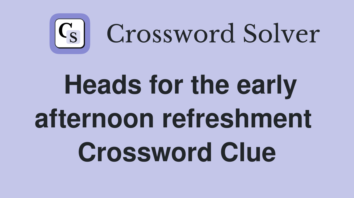 Heads for the early afternoon refreshment  Crossword Clue