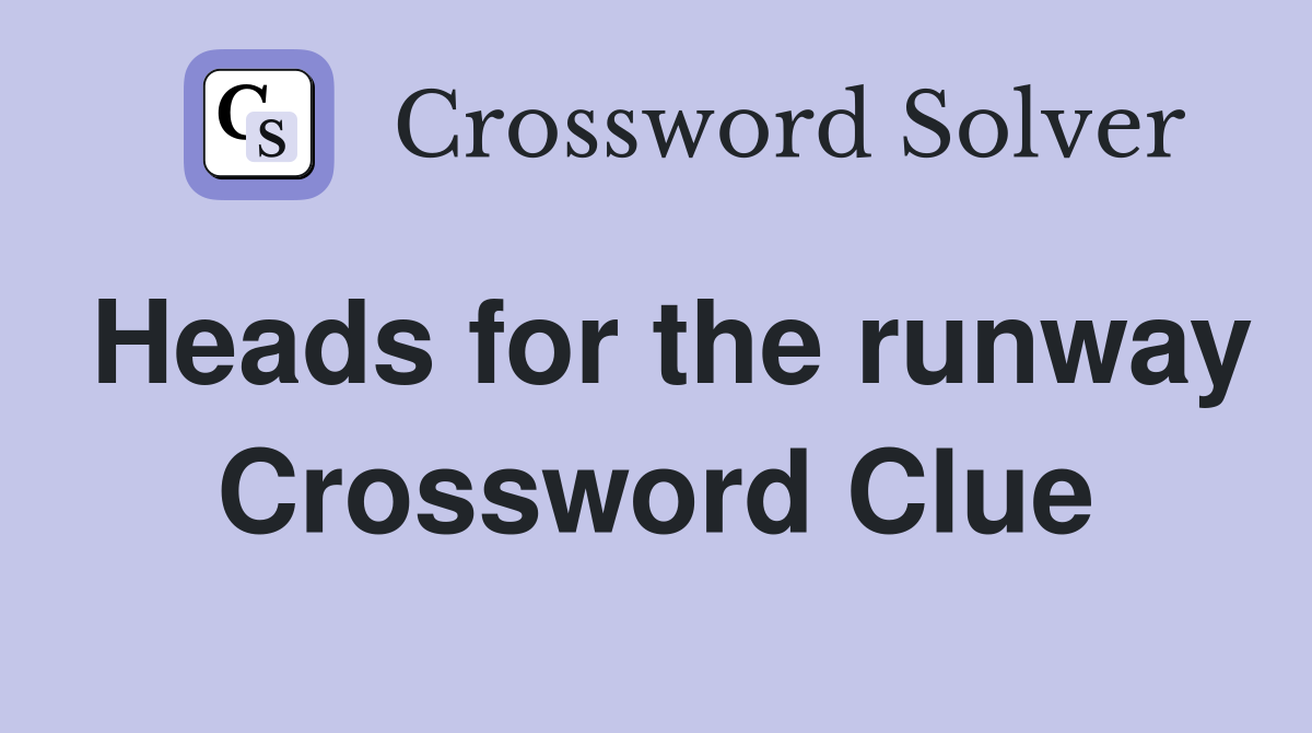 Heads for the runway Crossword Clue