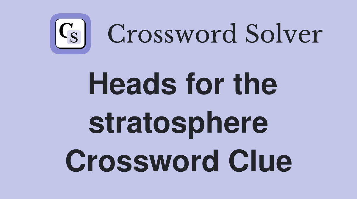 Heads for the stratosphere Crossword Clue