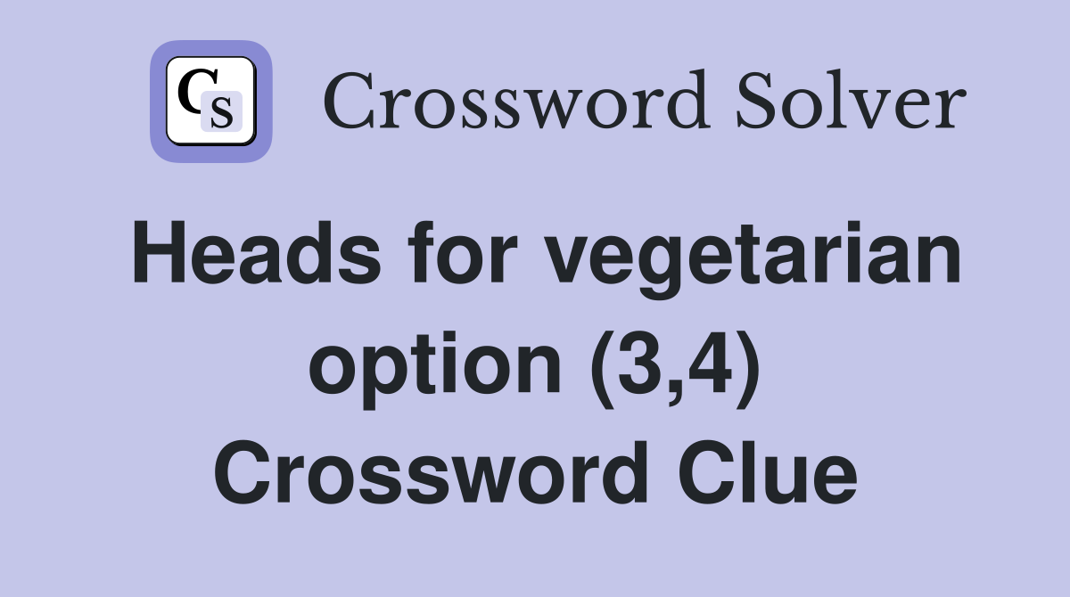 Heads for vegetarian option (3,4) Crossword Clue
