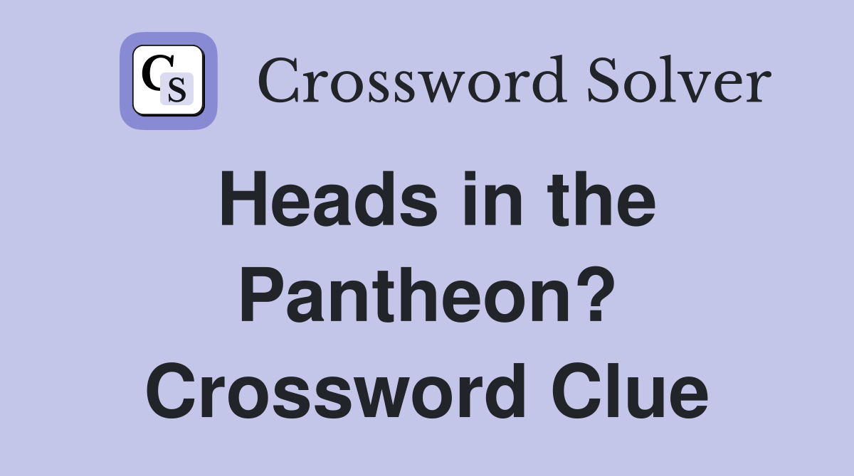 Heads in the Pantheon? Crossword Clue