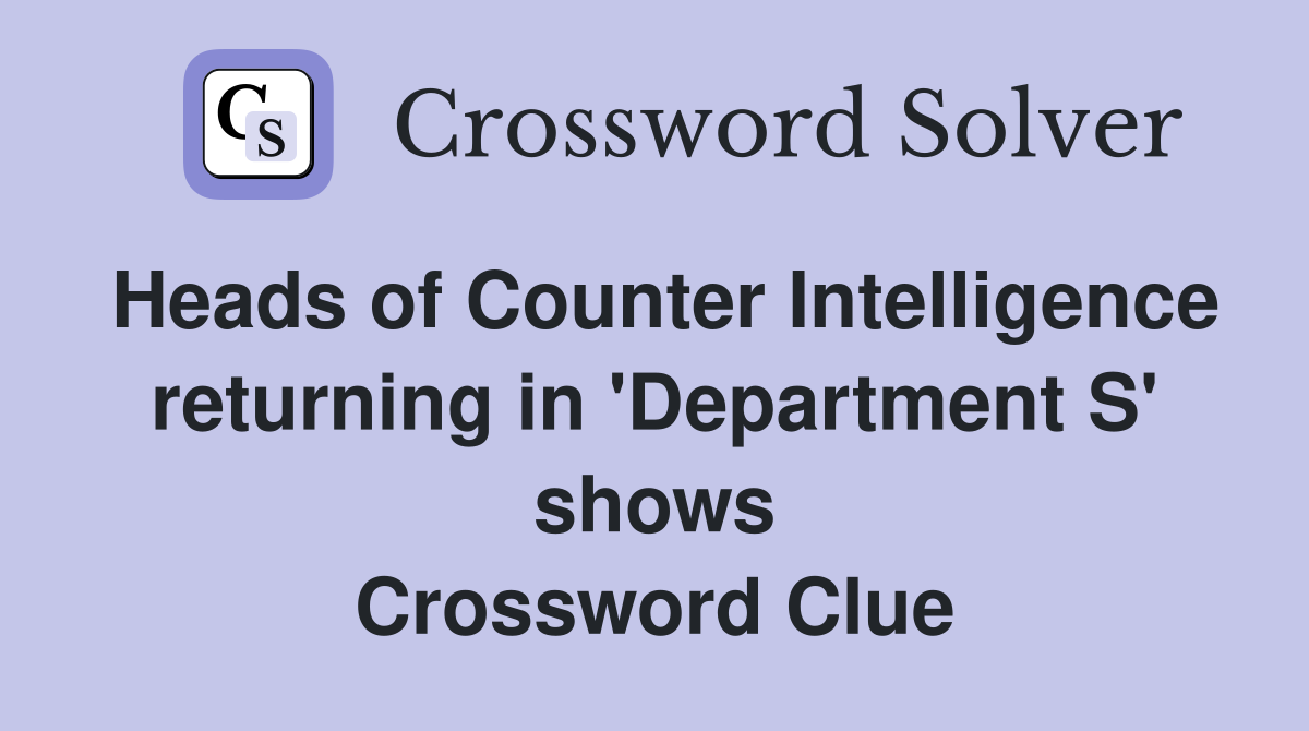 Heads of Counter Intelligence returning in 'Department S' shows Crossword Clue