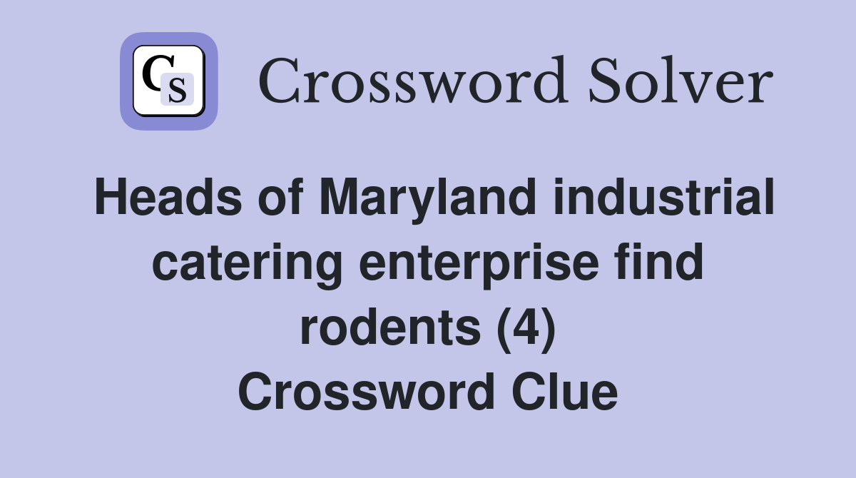 Heads of Maryland industrial catering enterprise find rodents (4) Crossword Clue