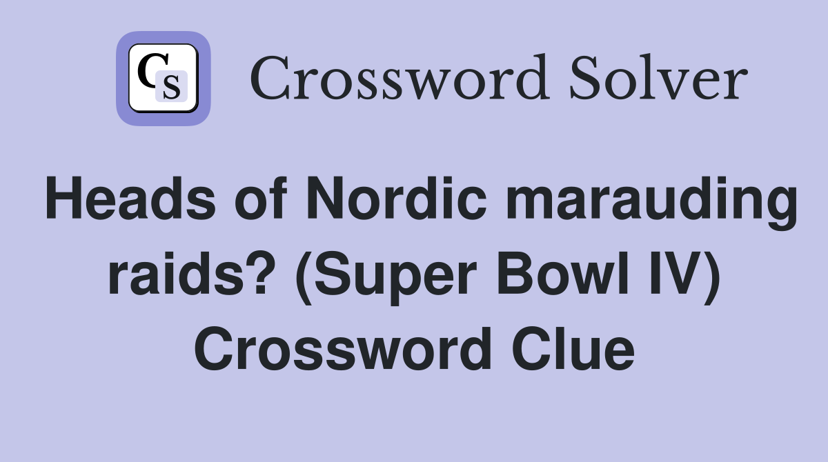 Heads of Nordic marauding raids? (Super Bowl IV) Crossword Clue