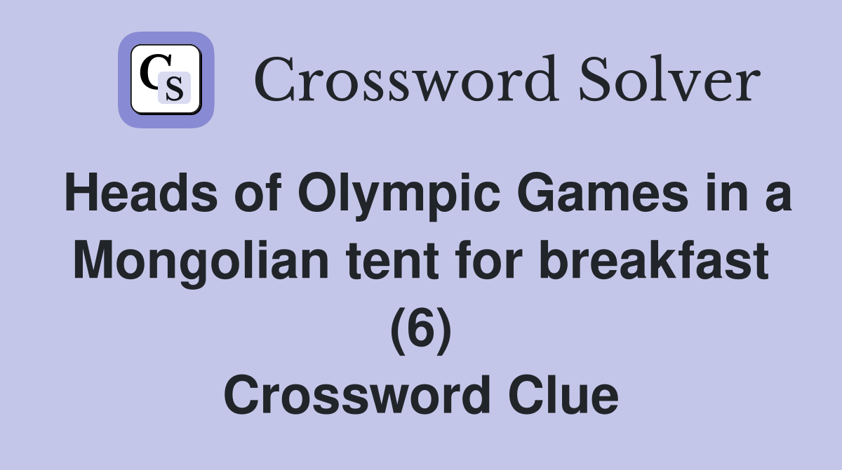 Heads of Olympic Games in a Mongolian tent for breakfast (6) Crossword Clue