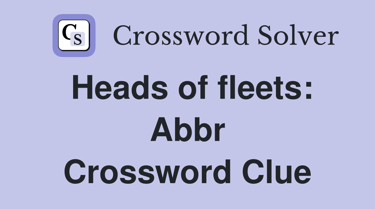 Heads of fleets: Abbr Crossword Clue
