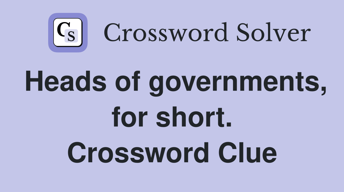 Heads of governments, for short. Crossword Clue