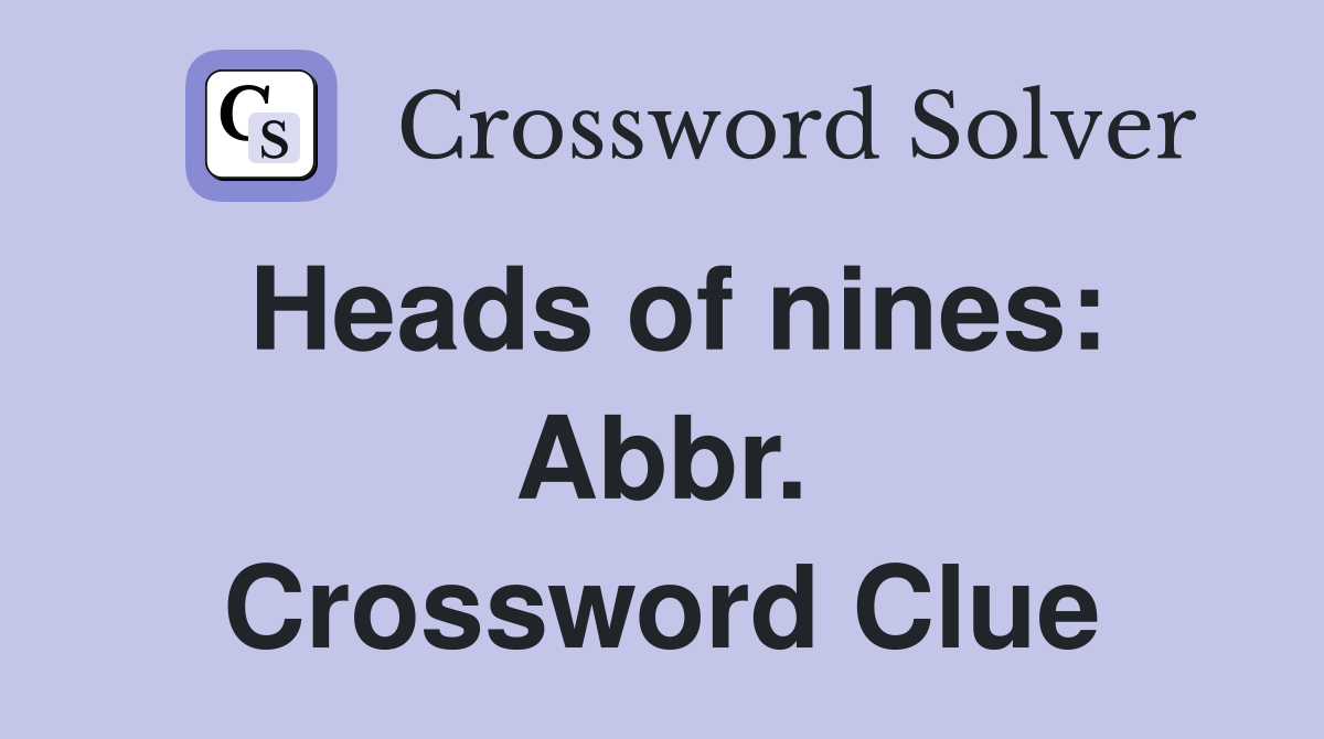 Heads of nines: Abbr. Crossword Clue
