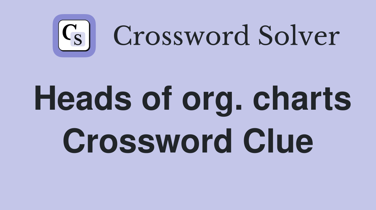 Heads of org. charts Crossword Clue
