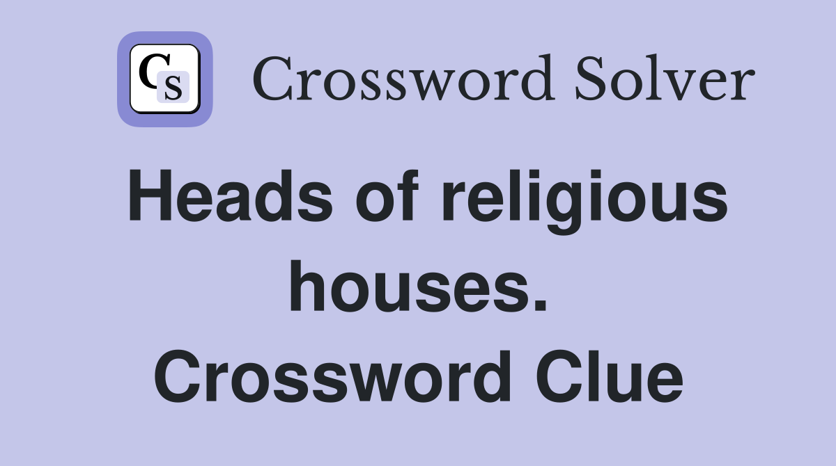 Heads of religious houses. Crossword Clue
