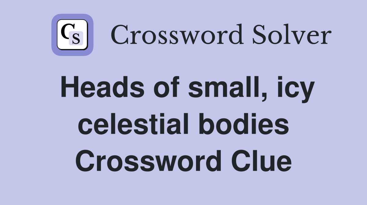 Heads of small, icy celestial bodies Crossword Clue