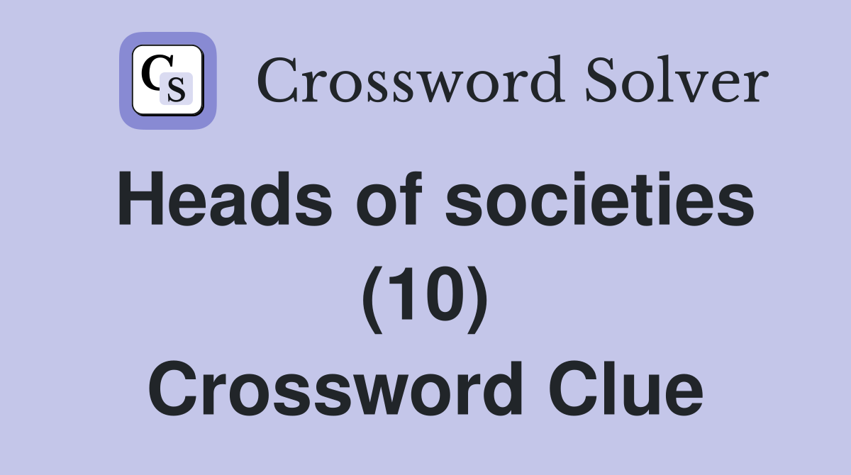Heads of societies (10) Crossword Clue