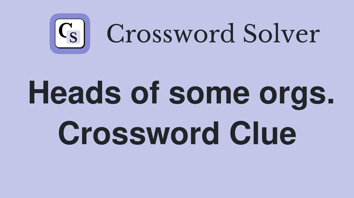 Heads of some orgs. Crossword Clue