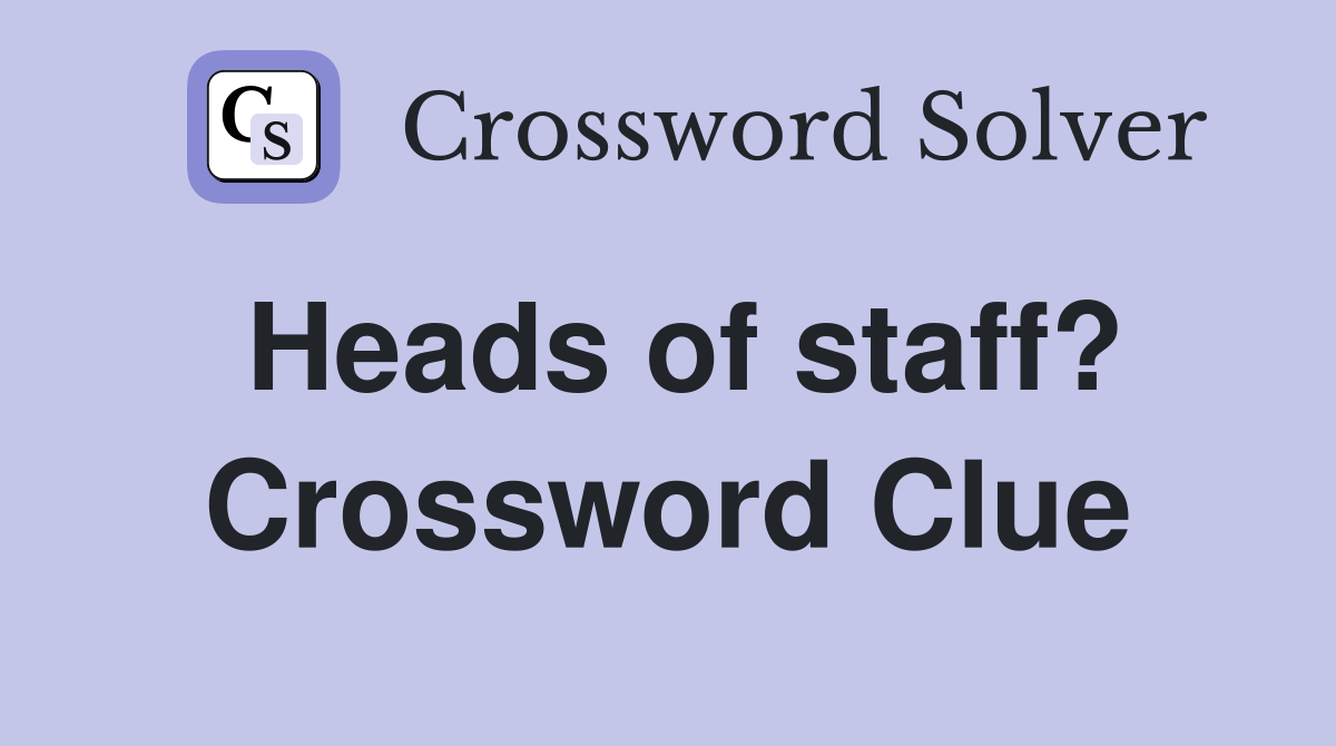Heads of staff? Crossword Clue
