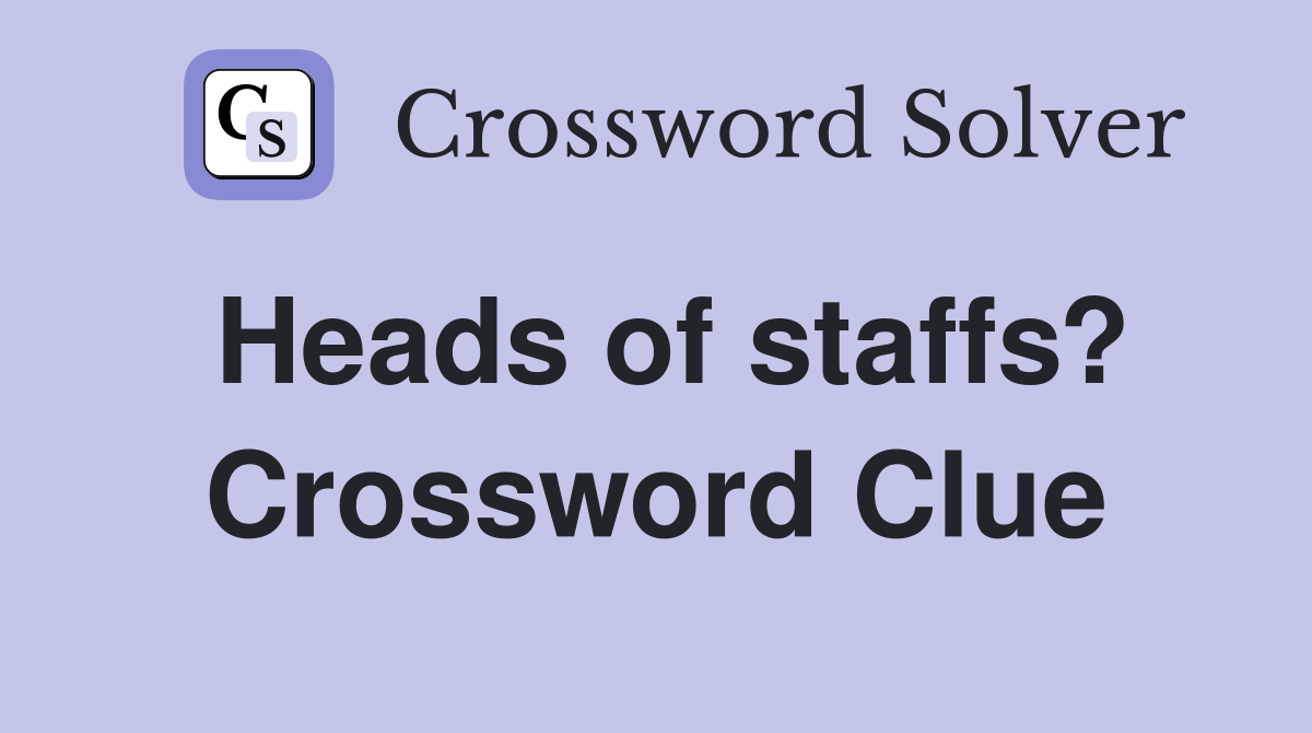 Heads of staffs? Crossword Clue