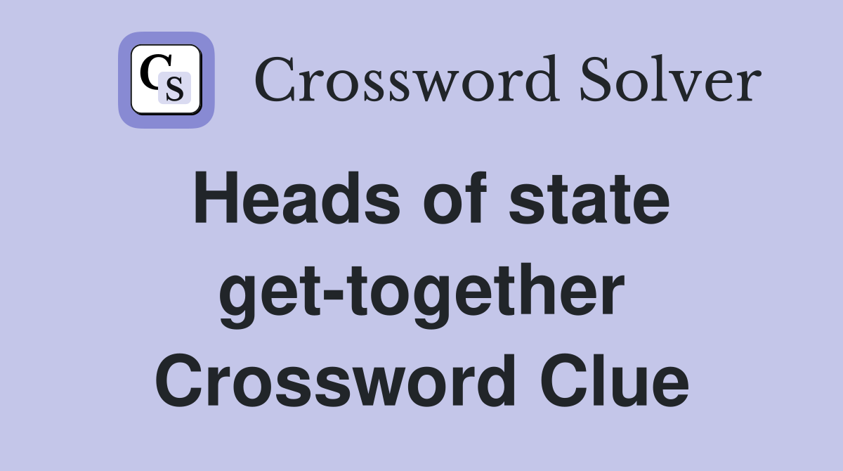 Heads of state get-together Crossword Clue