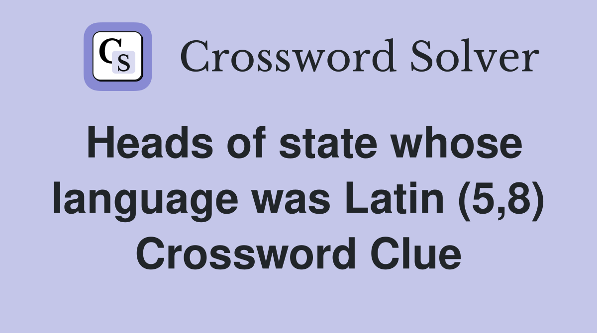 Heads of state whose language was Latin (5,8) Crossword Clue