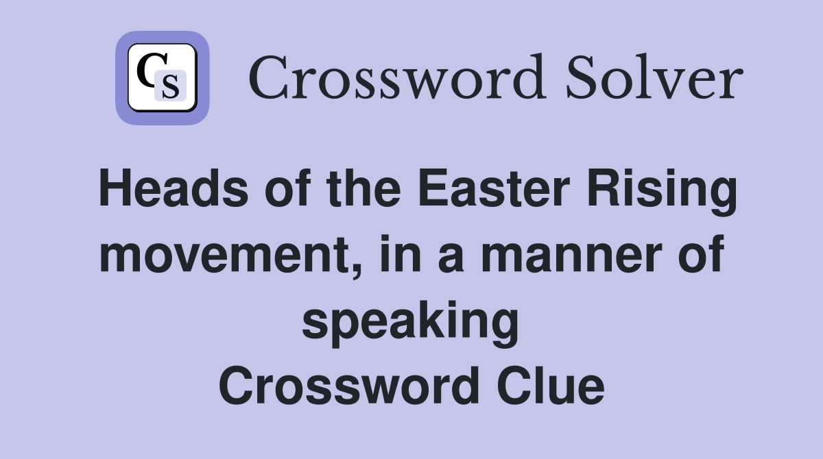 Heads of the Easter Rising movement, in a manner of speaking Crossword Clue