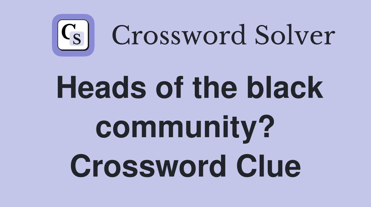 Heads of the black community? Crossword Clue