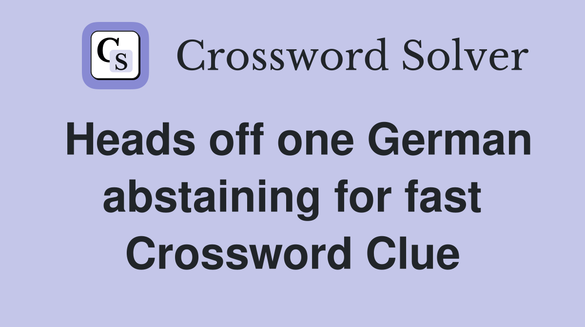 Heads off one German abstaining for fast Crossword Clue