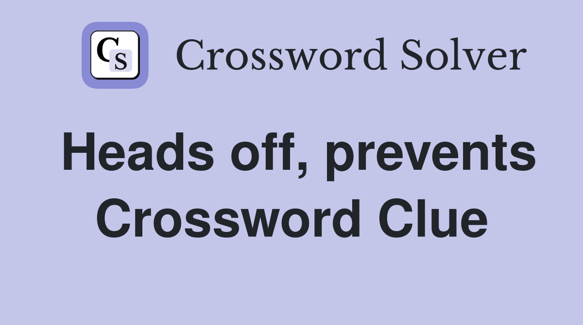 Heads off, prevents Crossword Clue