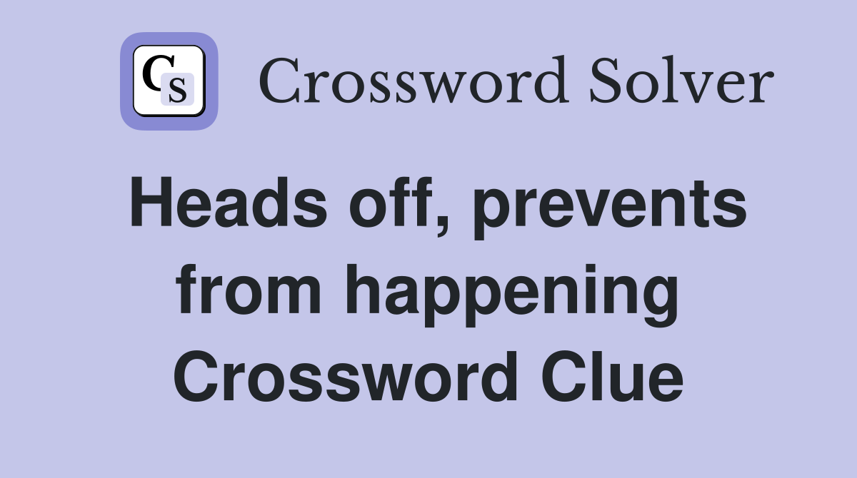 Heads off, prevents from happening Crossword Clue