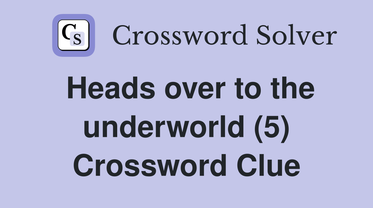 Heads over to the underworld (5) Crossword Clue
