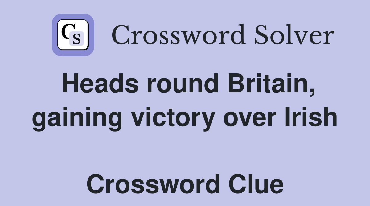 Heads round Britain, gaining victory over Irish  Crossword Clue