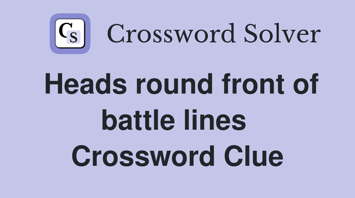 Heads round front of battle lines  Crossword Clue