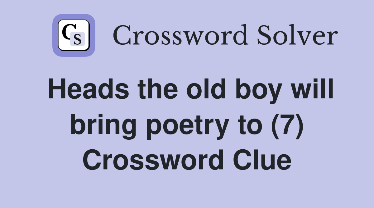 Heads the old boy will bring poetry to (7) Crossword Clue