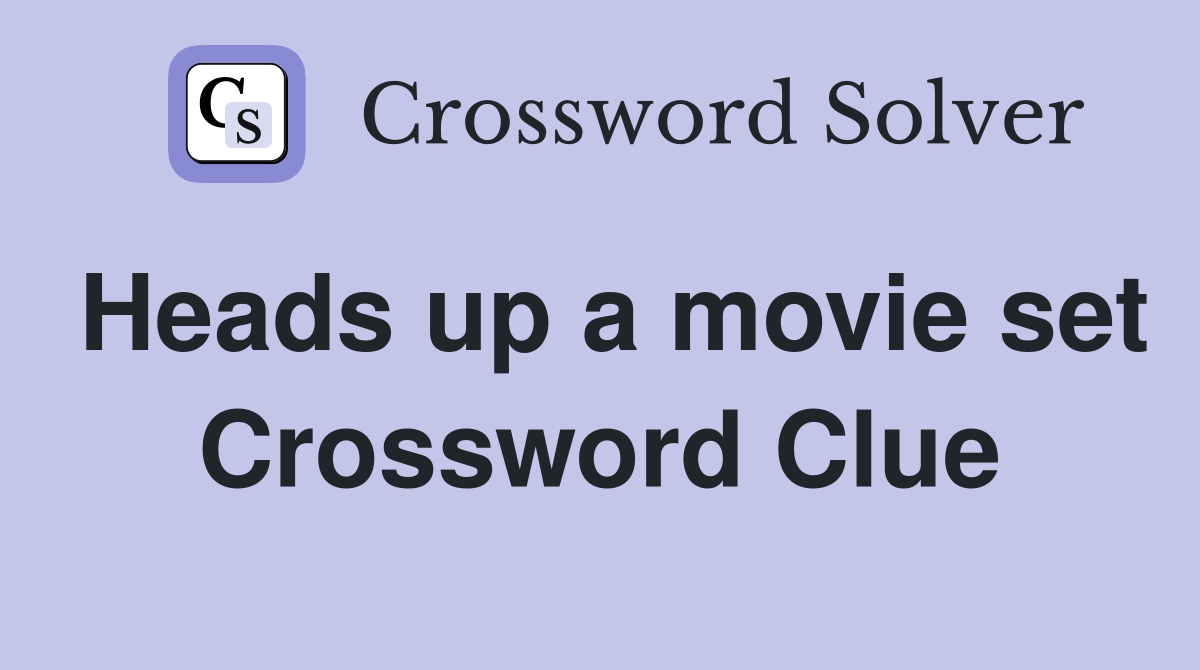 Heads up a movie set Crossword Clue