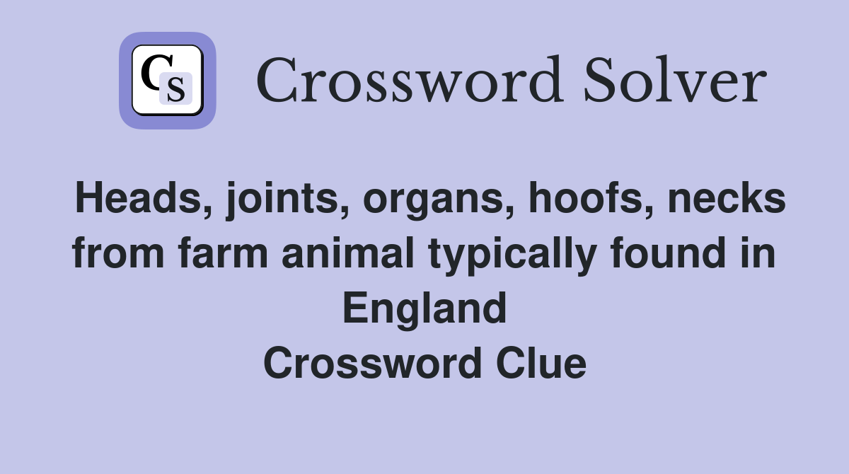 Heads, joints, organs, hoofs, necks from farm animal typically found in England Crossword Clue