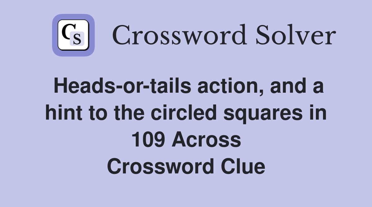 Heads-or-tails action, and a hint to the circled squares in 109 Across Crossword Clue