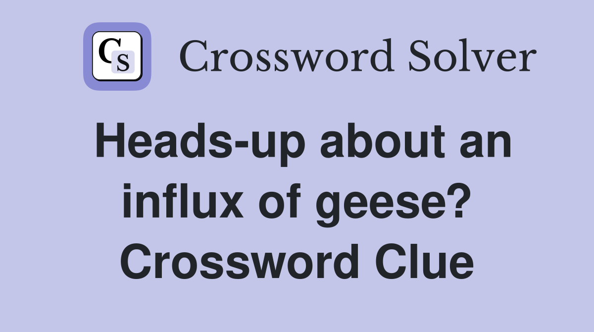 Heads-up about an influx of geese? Crossword Clue