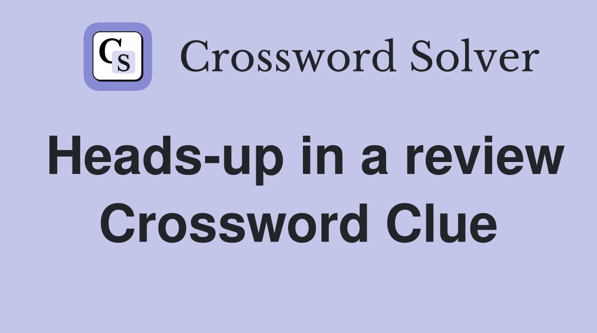 Heads-up in a review Crossword Clue