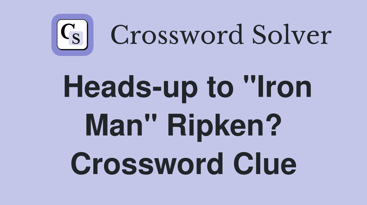 Heads-up to "Iron Man" Ripken? Crossword Clue