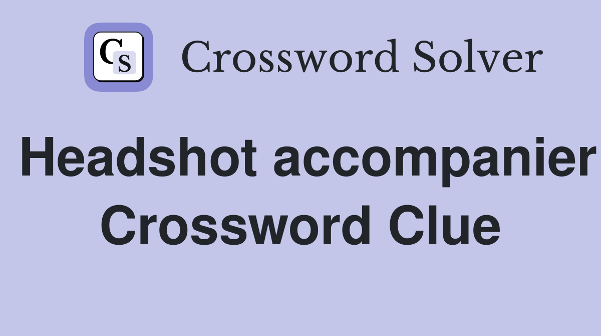 Headshot accompanier Crossword Clue