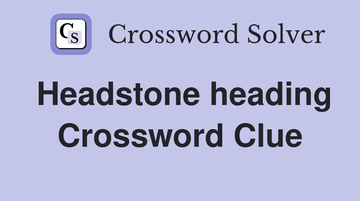 Headstone heading Crossword Clue