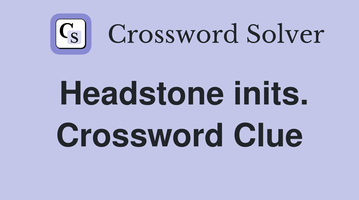 Headstone inits. Crossword Clue