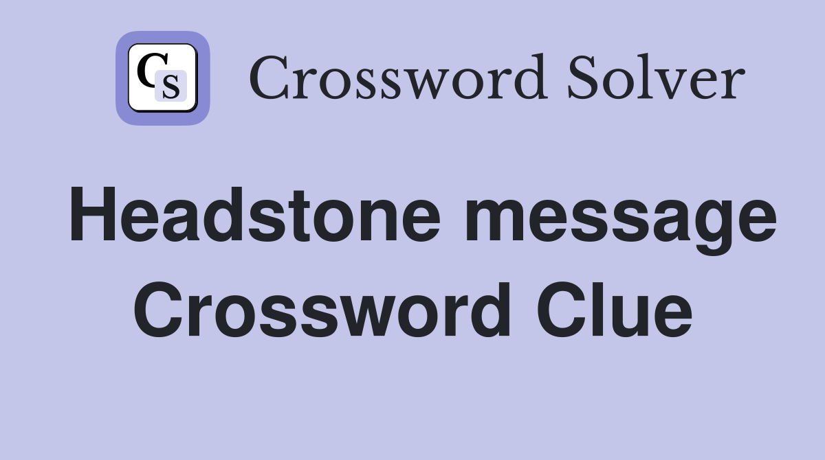 Headstone message Crossword Clue