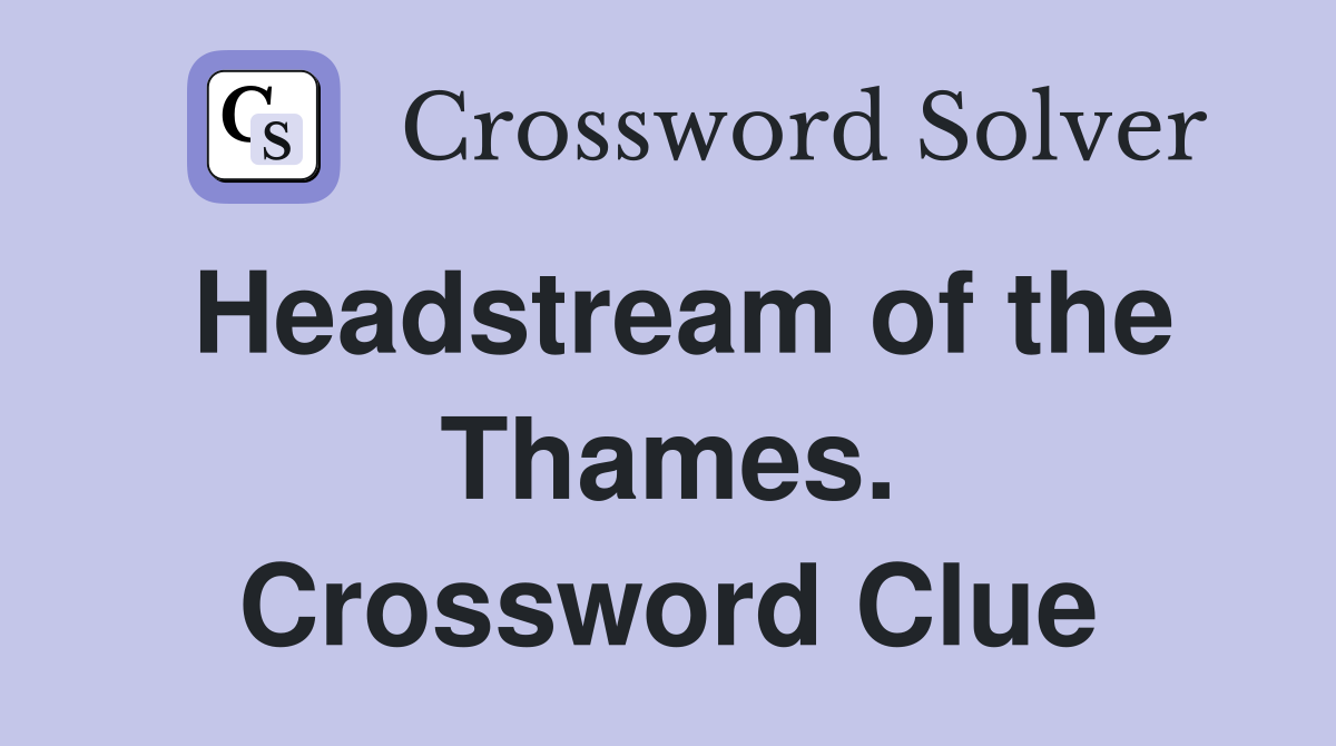 Headstream of the Thames. Crossword Clue