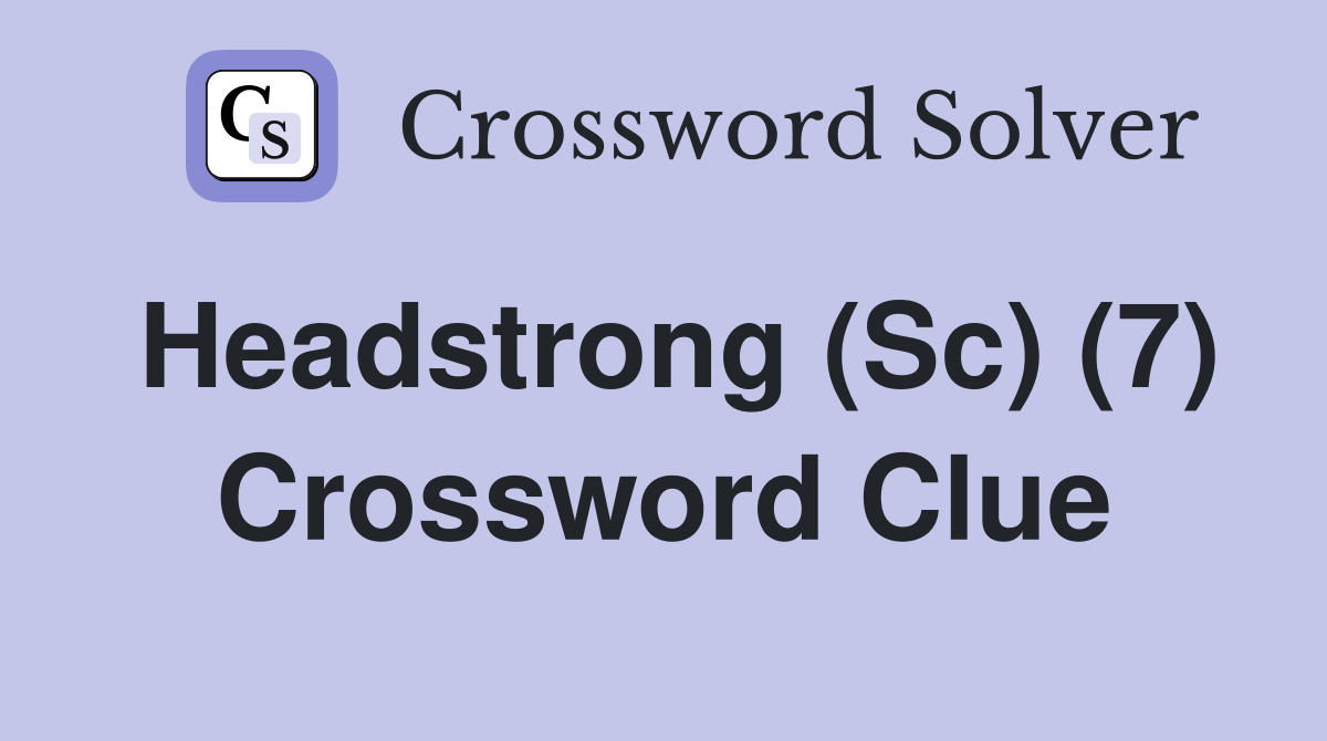 Headstrong (Sc) (7) Crossword Clue