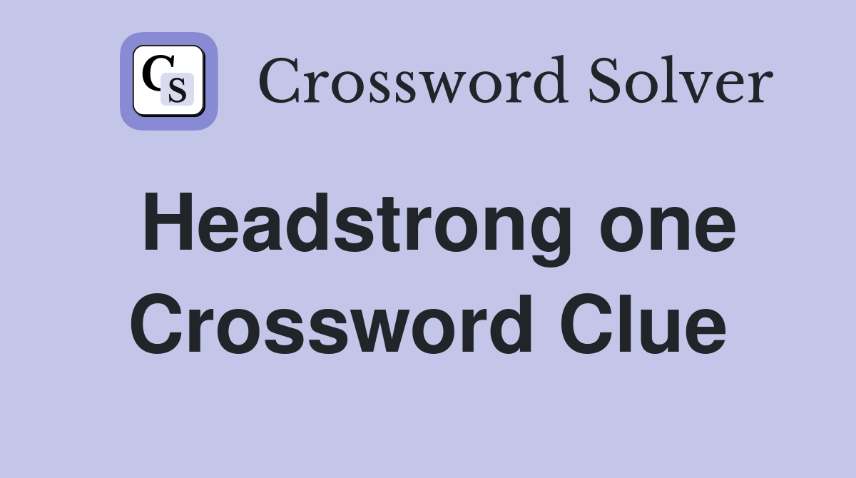 Headstrong one Crossword Clue