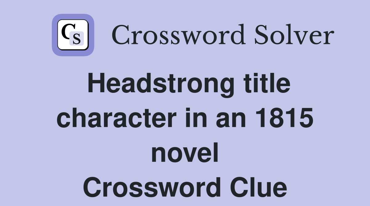 Headstrong title character in an 1815 novel Crossword Clue