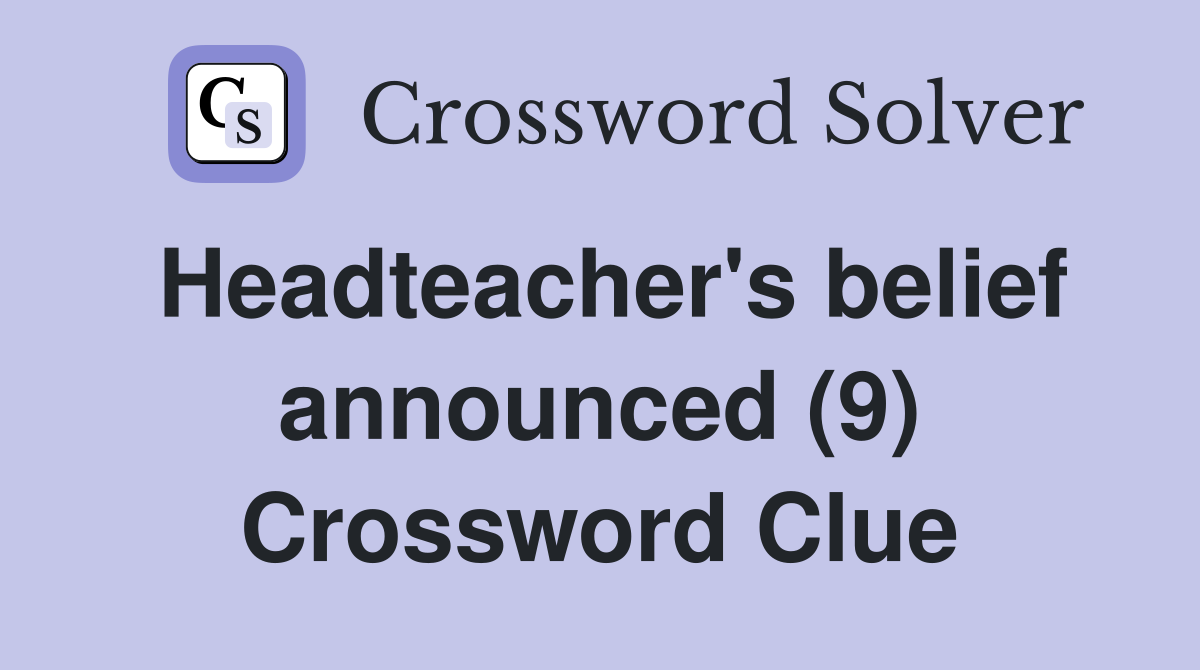 Headteacher's belief announced (9) Crossword Clue