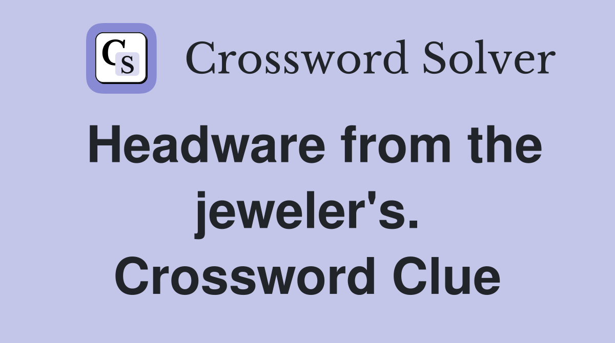 Headware from the jeweler's. Crossword Clue